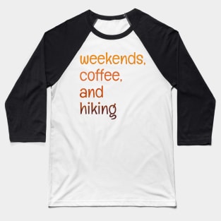 Weekends, coffee, and hiking Baseball T-Shirt
